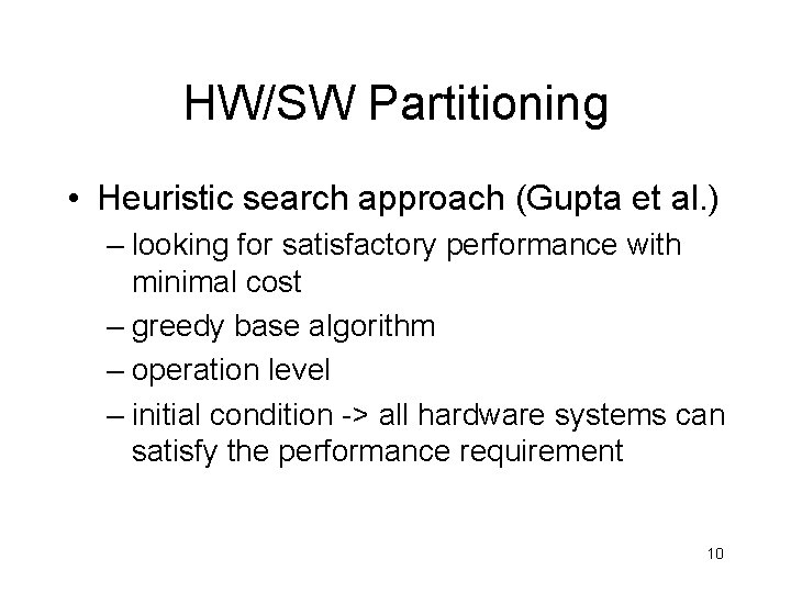 HW/SW Partitioning • Heuristic search approach (Gupta et al. ) – looking for satisfactory