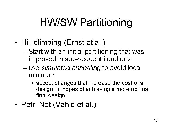 HW/SW Partitioning • Hill climbing (Ernst et al. ) – Start with an initial