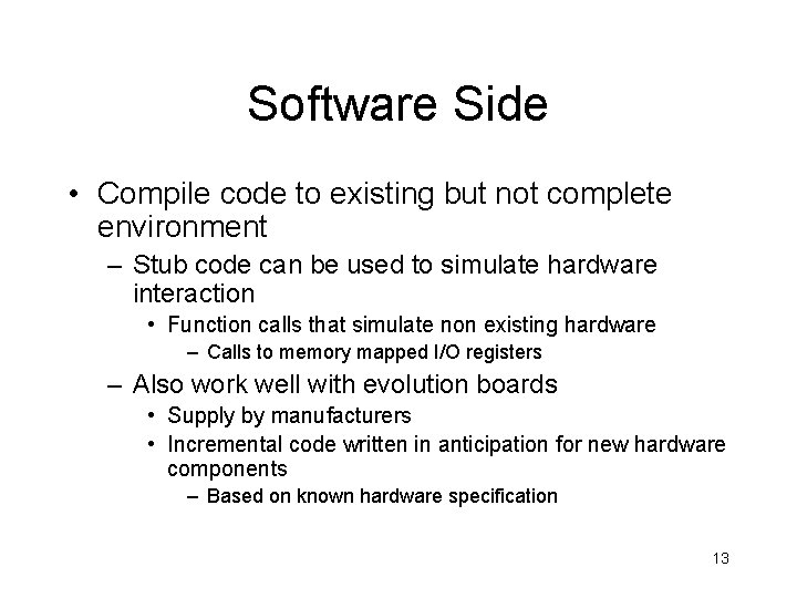 Software Side • Compile code to existing but not complete environment – Stub code