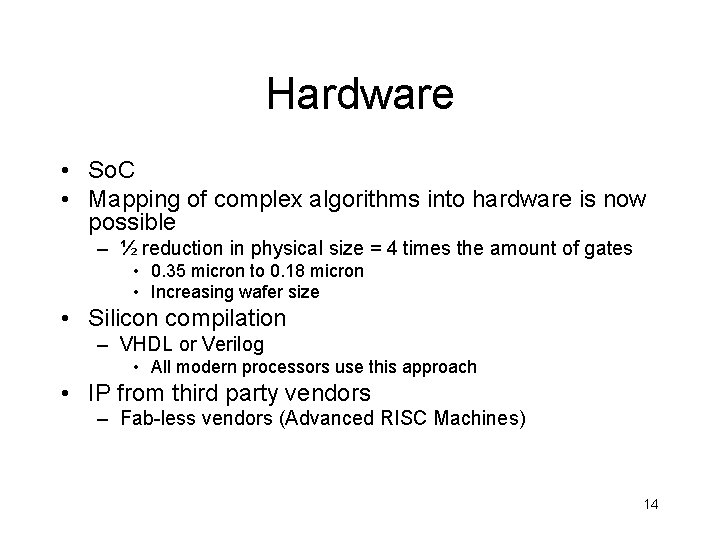 Hardware • So. C • Mapping of complex algorithms into hardware is now possible