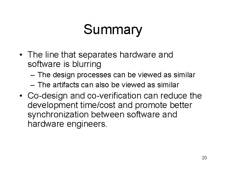 Summary • The line that separates hardware and software is blurring – The design