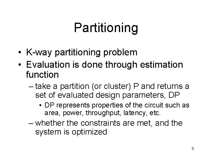 Partitioning • K-way partitioning problem • Evaluation is done through estimation function – take