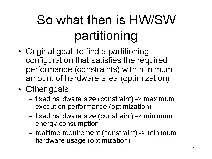 So what then is HW/SW partitioning • Original goal: to find a partitioning configuration