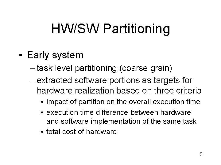 HW/SW Partitioning • Early system – task level partitioning (coarse grain) – extracted software