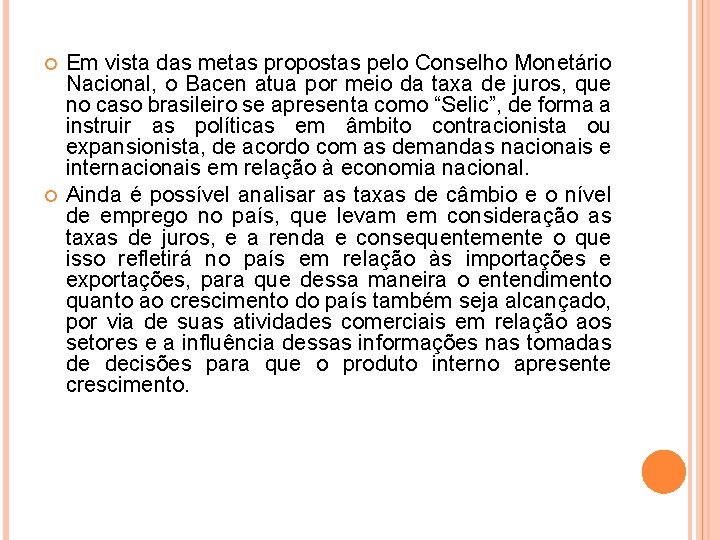  Em vista das metas propostas pelo Conselho Monetário Nacional, o Bacen atua por