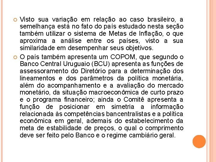  Visto sua variação em relação ao caso brasileiro, a semelhança está no fato