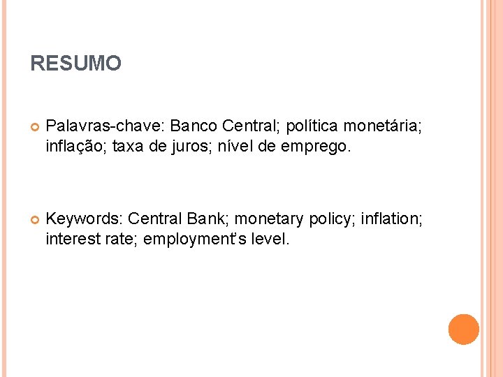 RESUMO Palavras-chave: Banco Central; política monetária; inflação; taxa de juros; nível de emprego. Keywords: