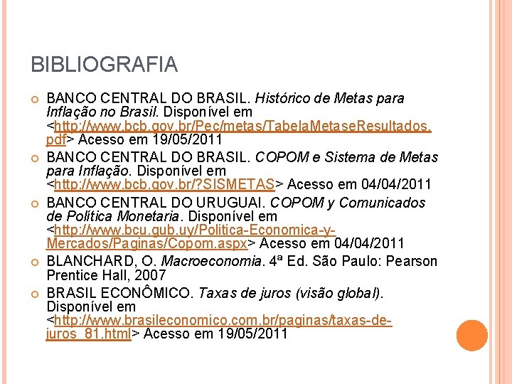 BIBLIOGRAFIA BANCO CENTRAL DO BRASIL. Histórico de Metas para Inflação no Brasil. Disponível em
