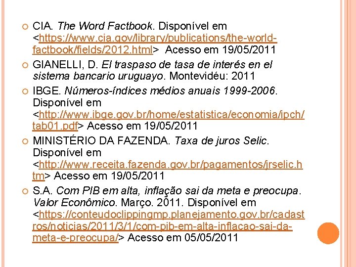  CIA. The Word Factbook. Disponível em <https: //www. cia. gov/library/publications/the-worldfactbook/fields/2012. html> Acesso em