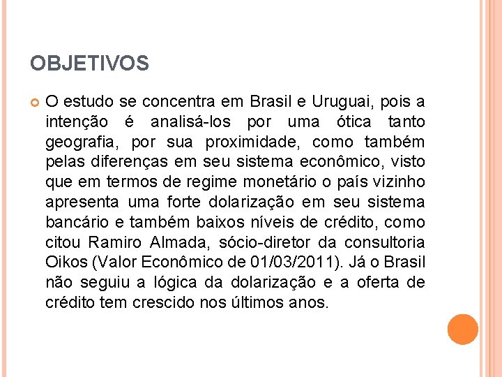 OBJETIVOS O estudo se concentra em Brasil e Uruguai, pois a intenção é analisá-los