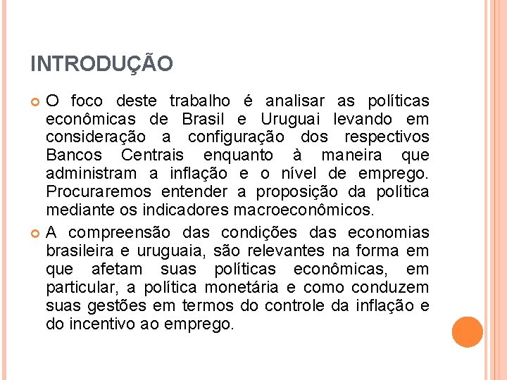 INTRODUÇÃO O foco deste trabalho é analisar as políticas econômicas de Brasil e Uruguai