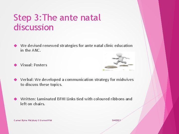 Step 3: The ante natal discussion We devised renewed strategies for ante natal clinic