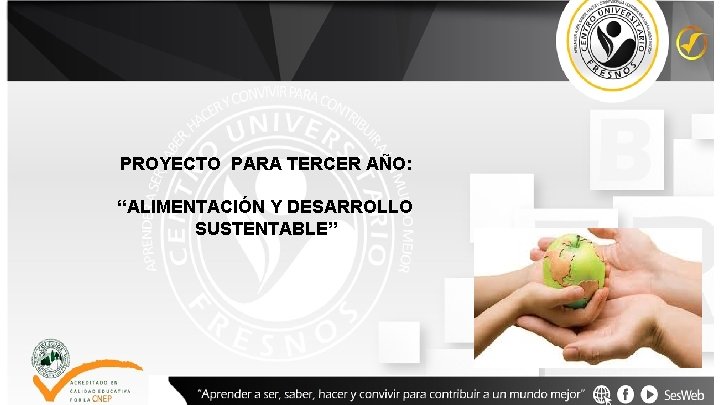 PROYECTO PARA TERCER AÑO: “ALIMENTACIÓN Y DESARROLLO SUSTENTABLE” 