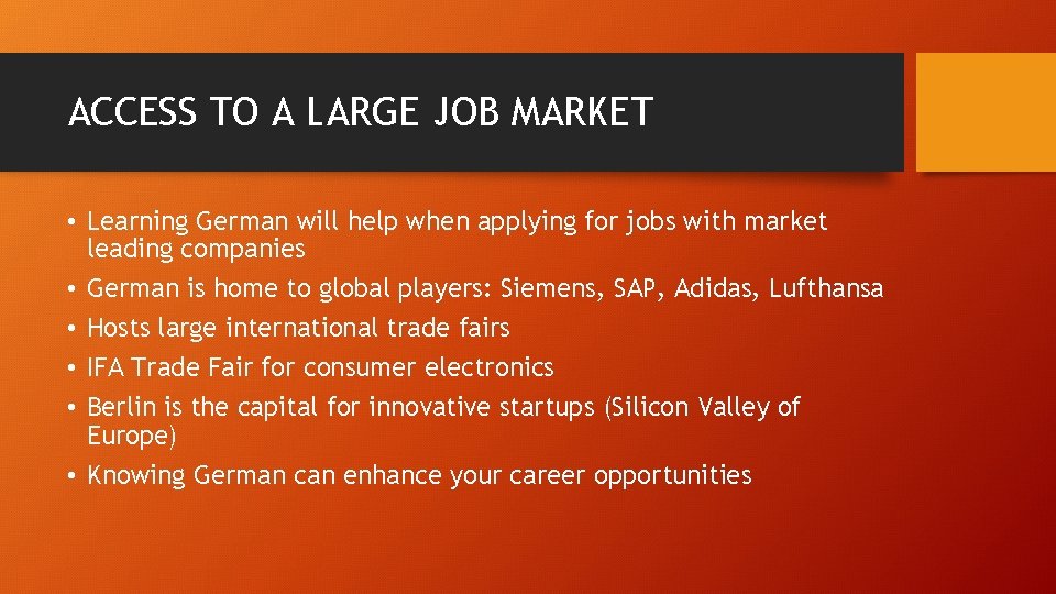 ACCESS TO A LARGE JOB MARKET • Learning German will help when applying for