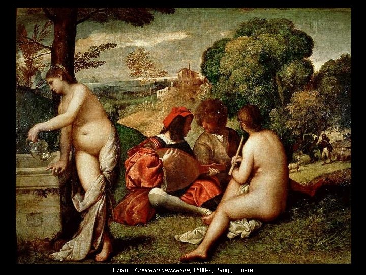 Tiziano, Concerto campestre, 1508 -9, Parigi, Louvre. 