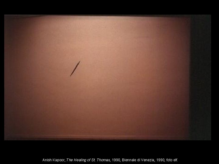 Anish Kapoor, The Healing of St. Thomas, 1990, Biennale di Venezia, 1990, foto elf.