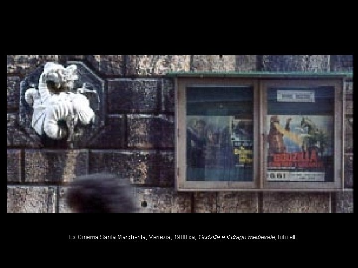 Ex Cinema Santa Margherita, Venezia, 1980 ca, Godzilla e il drago medievale, foto elf.