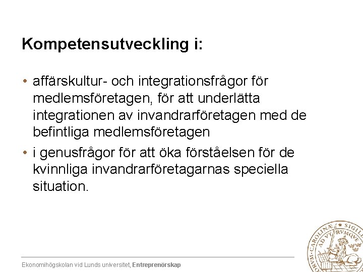 Kompetensutveckling i: • affärskultur- och integrationsfrågor för medlemsföretagen, för att underlätta integrationen av invandrarföretagen