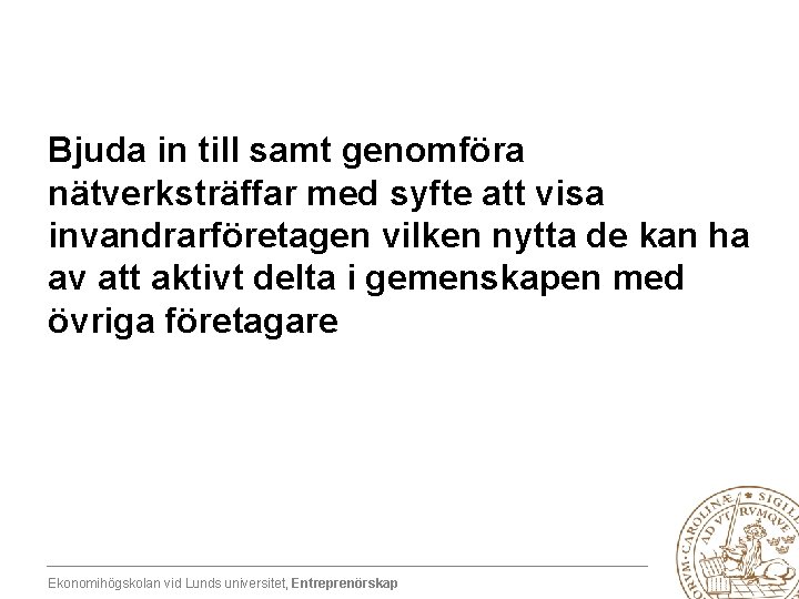Bjuda in till samt genomföra nätverksträffar med syfte att visa invandrarföretagen vilken nytta de