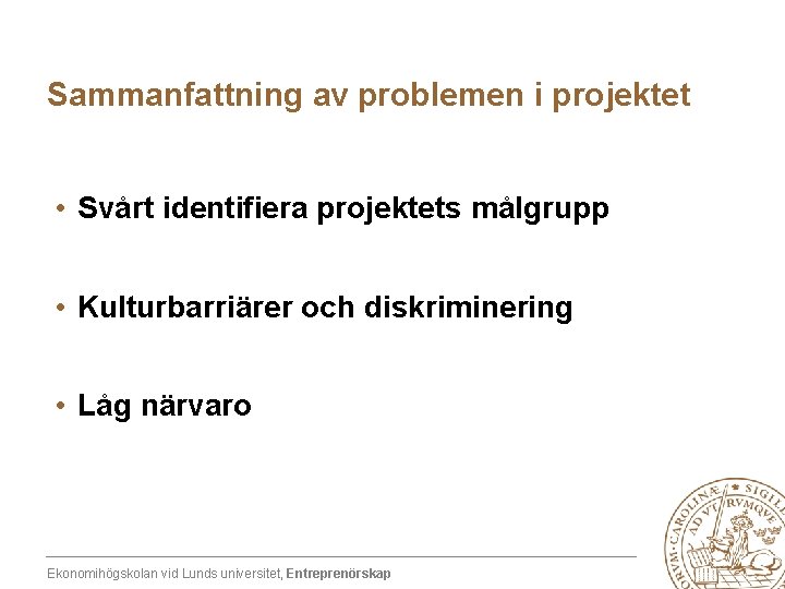 Sammanfattning av problemen i projektet • Svårt identifiera projektets målgrupp • Kulturbarriärer och diskriminering
