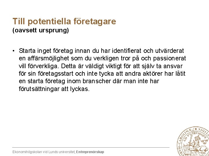 Till potentiella företagare (oavsett ursprung) • Starta inget företag innan du har identifierat och