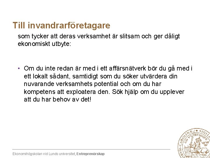 Till invandrarföretagare som tycker att deras verksamhet är slitsam och ger dåligt ekonomiskt utbyte:
