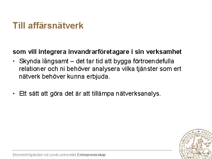 Till affärsnätverk som vill integrera invandrarföretagare i sin verksamhet • Skynda långsamt – det