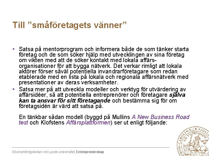 Till ”småföretagets vänner” • Satsa på mentorprogram och informera både de som tänker starta