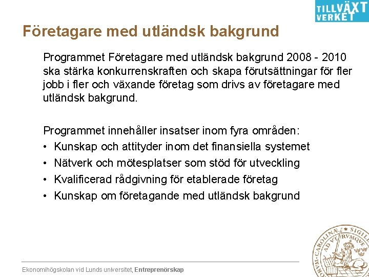 Företagare med utländsk bakgrund Programmet Företagare med utländsk bakgrund 2008 - 2010 ska stärka