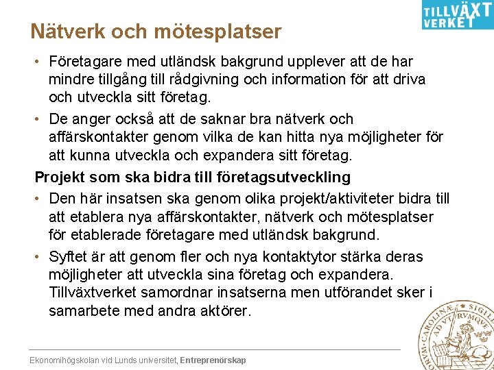 Nätverk och mötesplatser • Företagare med utländsk bakgrund upplever att de har mindre tillgång