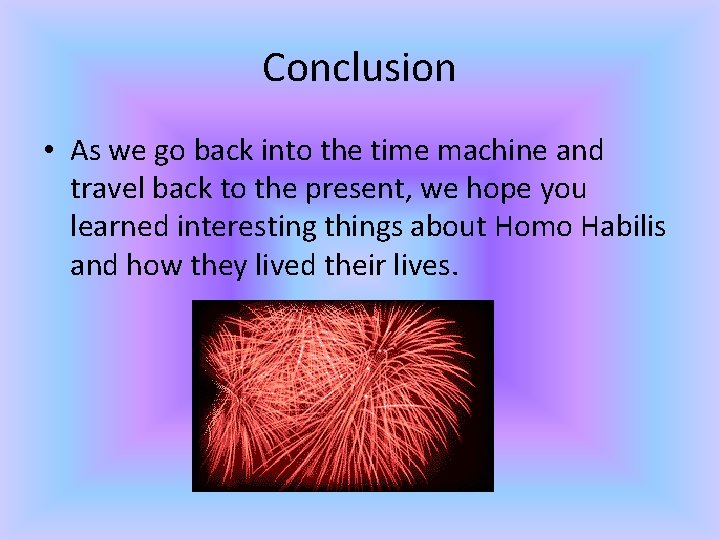 Conclusion • As we go back into the time machine and travel back to