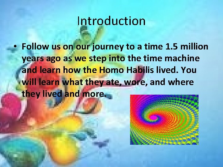 Introduction • Follow us on our journey to a time 1. 5 million years