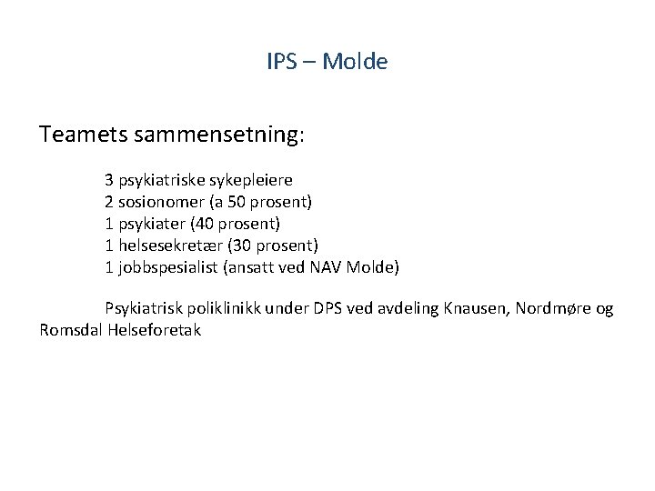 IPS – Molde Teamets sammensetning: 3 psykiatriske sykepleiere 2 sosionomer (a 50 prosent) 1