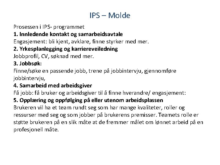 IPS – Molde Prosessen i IPS- programmet 1. Innledende kontakt og samarbeidsavtale Engasjement: bli
