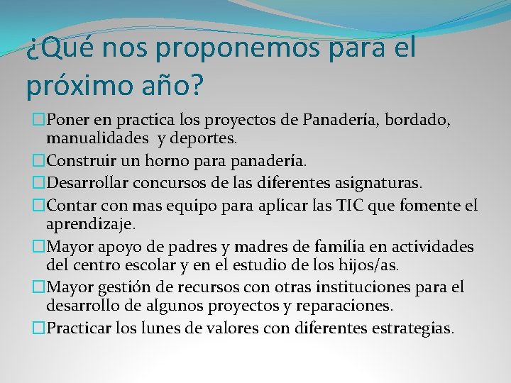 ¿Qué nos proponemos para el próximo año? �Poner en practica los proyectos de Panadería,