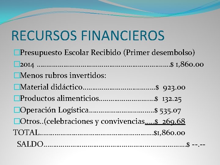 RECURSOS FINANCIEROS �Presupuesto Escolar Recibido (Primer desembolso) � 2014 ……………………………. ……$ 1, 860. 00