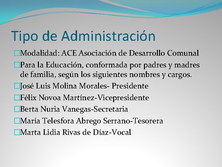 Tipo de Administración �Modalidad: ACE Asociación de Desarrollo Comunal �Para la Educación, conformada por