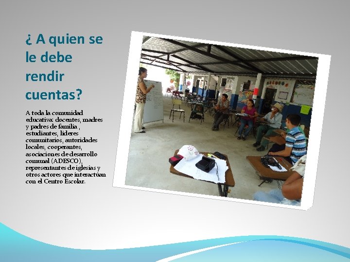 ¿ A quien se le debe rendir cuentas? A toda la comunidad educativa: docentes,