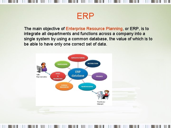 ERP The main objective of Enterprise Resource Planning, or ERP, is to integrate all