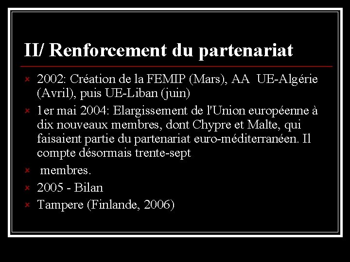 II/ Renforcement du partenariat û û û 2002: Création de la FEMIP (Mars), AA
