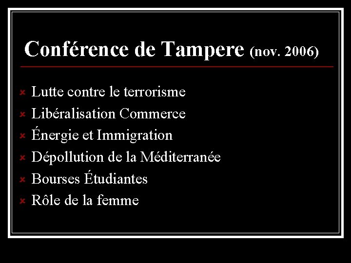 Conférence de Tampere (nov. 2006) û û û Lutte contre le terrorisme Libéralisation Commerce