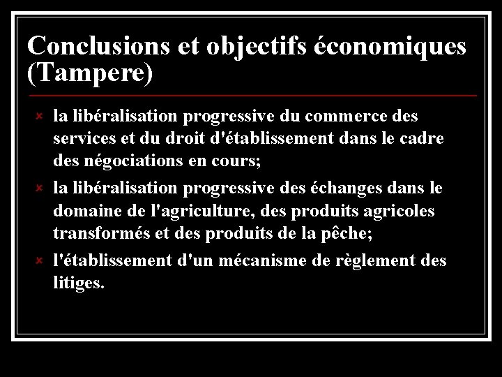 Conclusions et objectifs économiques (Tampere) û û û la libéralisation progressive du commerce des