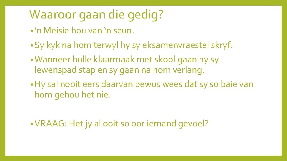 Waaroor gaan die gedig? • ‘n Meisie hou van ‘n seun. • Sy kyk