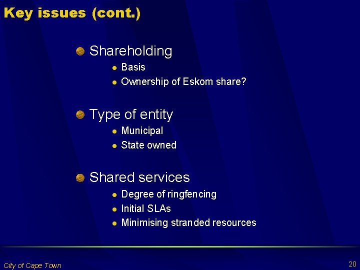 Key issues (cont. ) Shareholding l l Basis Ownership of Eskom share? Type of