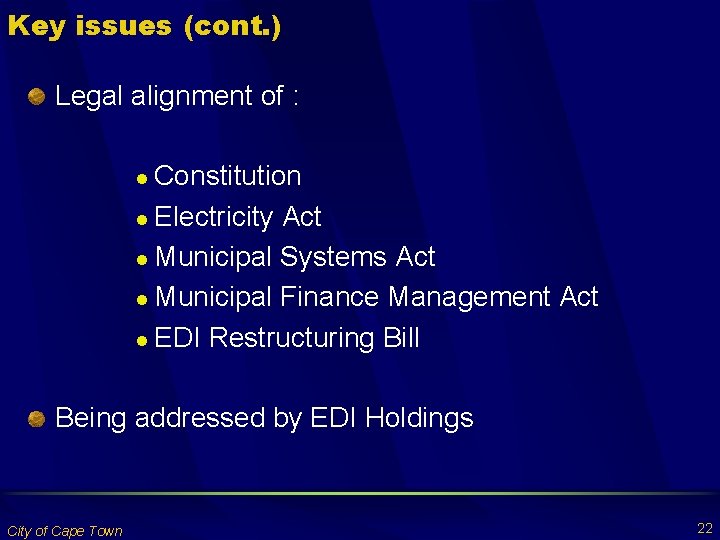 Key issues (cont. ) Legal alignment of : Constitution l Electricity Act l Municipal
