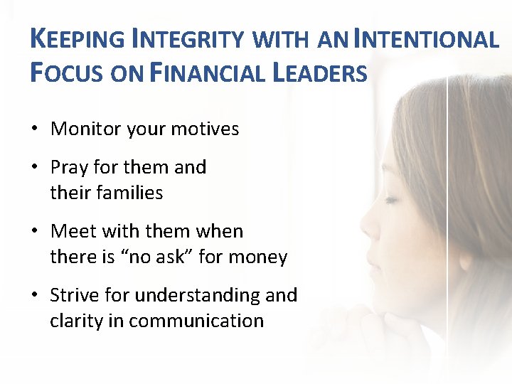 KEEPING INTEGRITY WITH AN INTENTIONAL FOCUS ON FINANCIAL LEADERS • Monitor your motives •