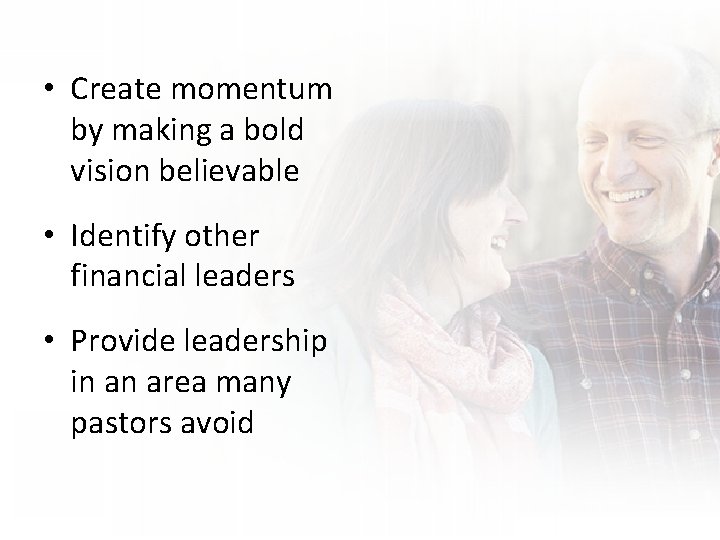  • Create momentum by making a bold vision believable • Identify other financial