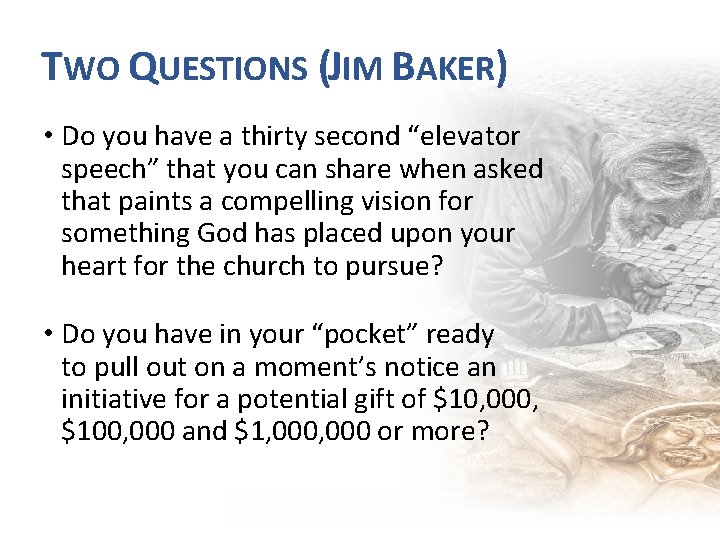 TWO QUESTIONS (JIM BAKER) • Do you have a thirty second “elevator speech” that