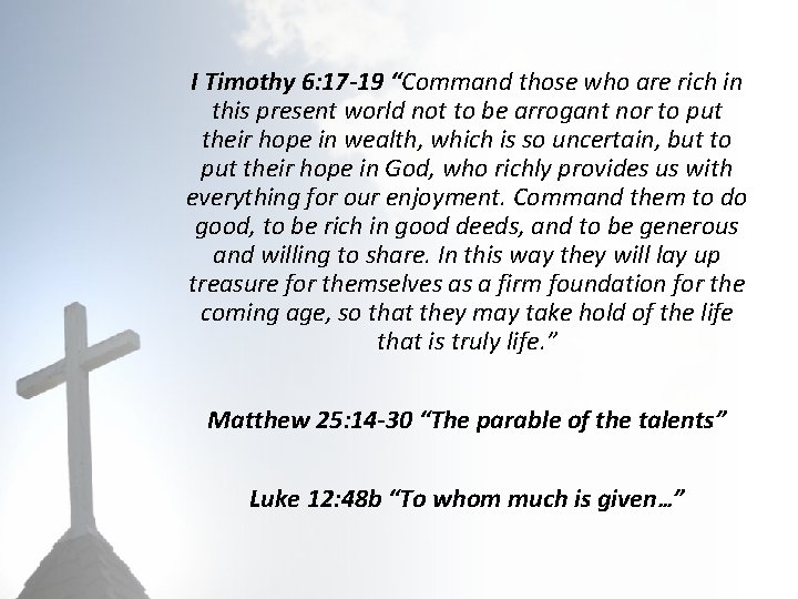 I Timothy 6: 17 -19 “Command those who are rich in this present world
