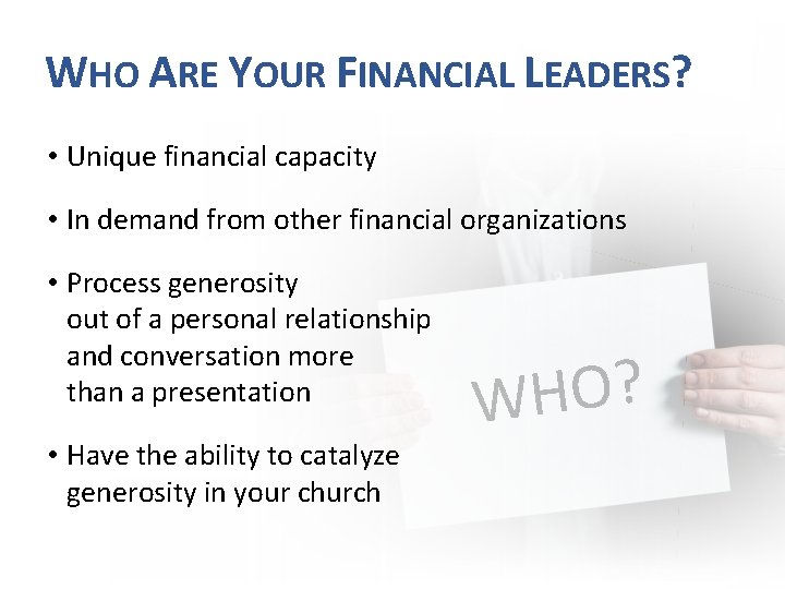 WHO ARE YOUR FINANCIAL LEADERS? • Unique financial capacity • In demand from other